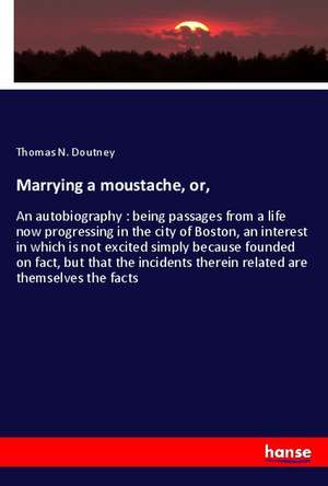 Marrying a moustache, or, de Thomas N. Doutney