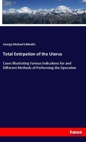 Total Extirpation of the Uterus de George Michael Edebohls