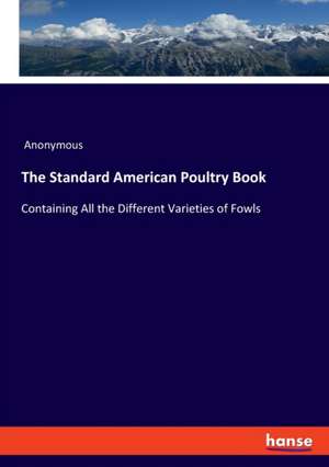 The Standard American Poultry Book de Anonymous