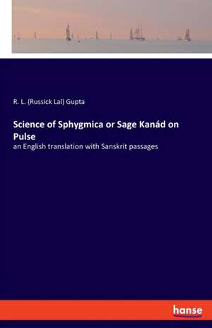 Science of Sphygmica or Sage Kanád on Pulse de R. L. (Russick Lal) Gupta