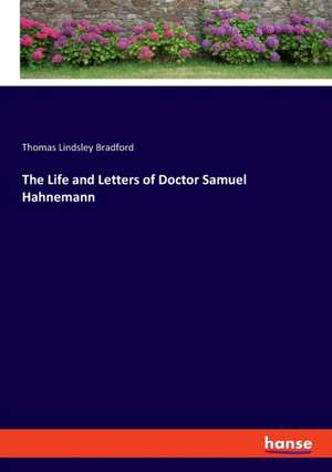 The Life and Letters of Doctor Samuel Hahnemann de Thomas Lindsley Bradford