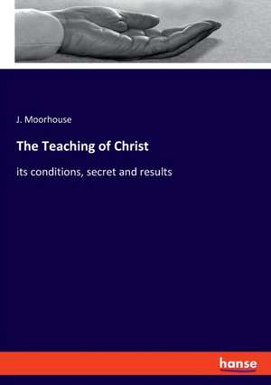 The Teaching of Christ de J. Moorhouse