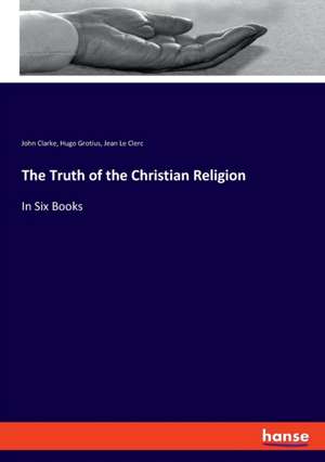 The Truth of the Christian Religion de John Clarke