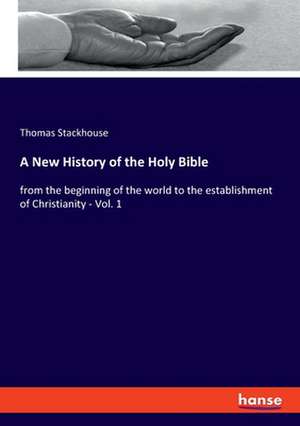 A New History of the Holy Bible de Thomas Stackhouse