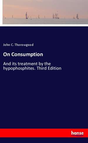 On Consumption de John C. Thorowgood