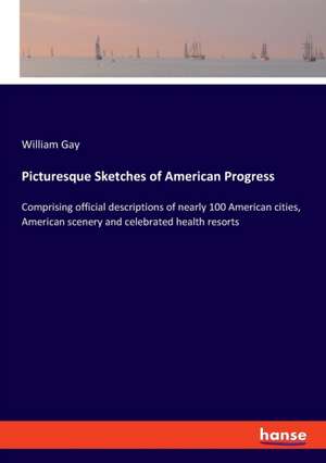 Picturesque Sketches of American Progress de William Gay