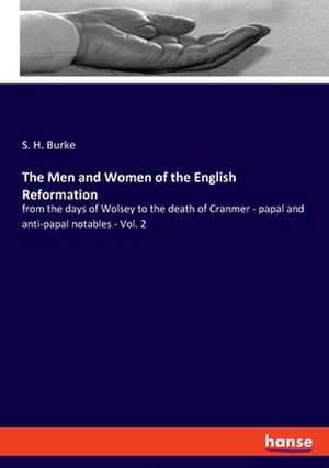 The Men and Women of the English Reformation de S. H. Burke