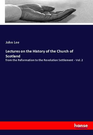 Lectures on the History of the Church of Scotland de John Lee