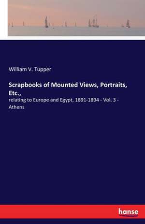 Scrapbooks of Mounted Views, Portraits, Etc., de William V. Tupper