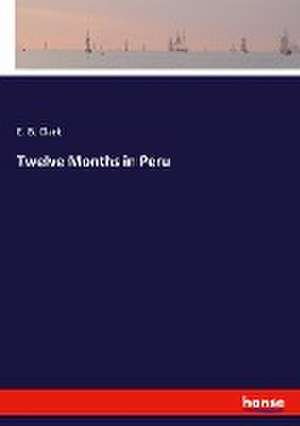 Twelve Months in Peru de E. B. Clark