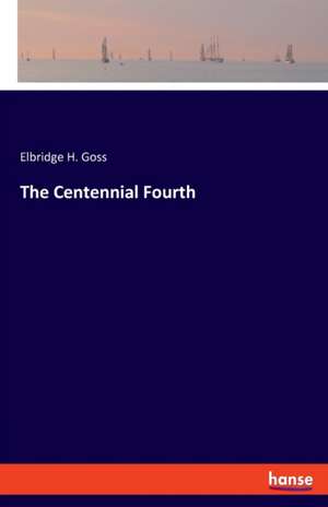 The Centennial Fourth de Elbridge H. Goss