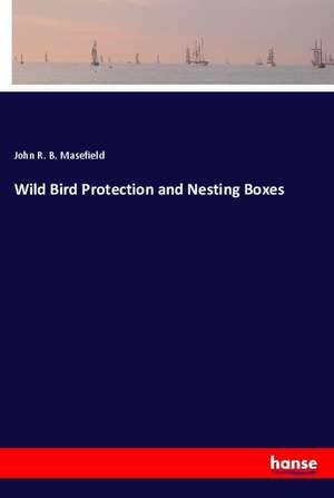 Wild Bird Protection and Nesting Boxes de John R. B. Masefield