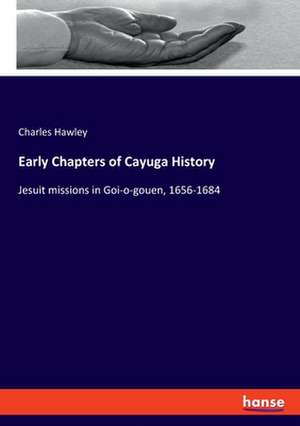 Early Chapters of Cayuga History de Charles Hawley