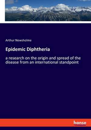 Epidemic Diphtheria de Arthur Newsholme