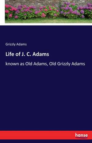 Life of J. C. Adams de Grizzly Adams