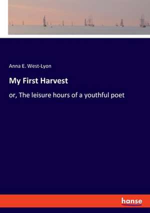 My First Harvest de Anna E. West-Lyon