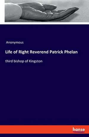 Life of Right Reverend Patrick Phelan de Anonymous