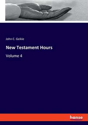 New Testament Hours de John C. Geikie