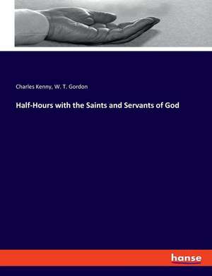 Half-Hours with the Saints and Servants of God de Charles Kenny