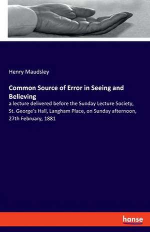 Common Source of Error in Seeing and Believing de Henry Maudsley