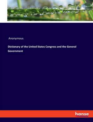 Dictionary of the United States Congress and the General Government de Anonymous