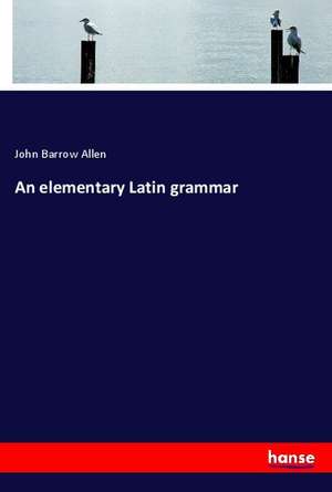 An elementary Latin grammar de John Barrow Allen