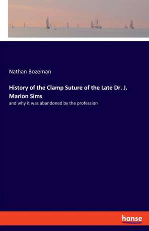 History of the Clamp Suture of the Late Dr. J. Marion Sims de Nathan Bozeman