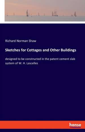 Sketches for Cottages and Other Buildings de Richard Norman Shaw