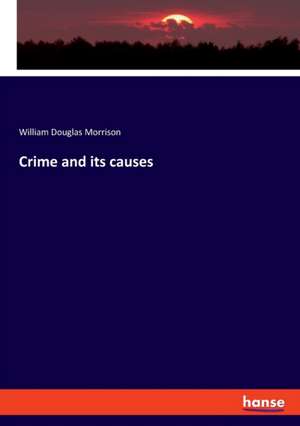 Crime and its causes de William Douglas Morrison