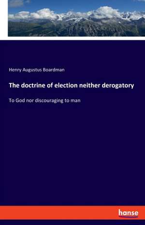 The doctrine of election neither derogatory de Henry Augustus Boardman