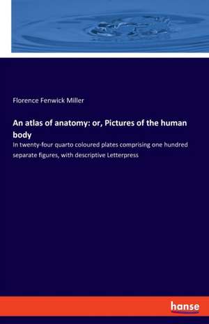 An atlas of anatomy: or, Pictures of the human body de Florence Fenwick Miller