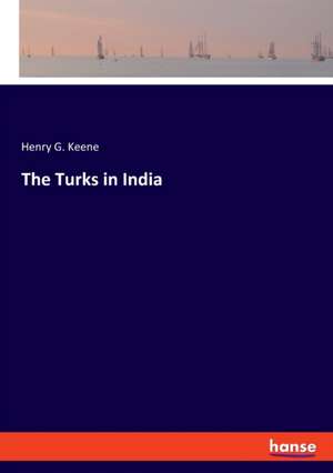 The Turks in India de Henry G. Keene