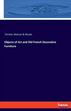 Objects of Art and Old French Decorative Furniture de Manson & Woods Christie