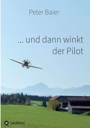 ... und dann winkt der Pilot de Peter Baier