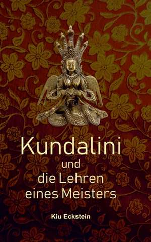 Kundalini und die Lehren eines Meisters de Kiu Eckstein