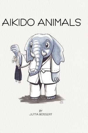 Aikido Animals de Jutta Bossert