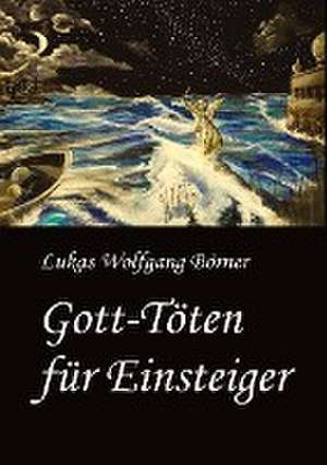 Gott-Töten für Einsteiger de Lukas Wolfgang Börner