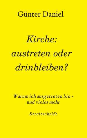 Kirche: austreten oder drinbleiben? de Günter Daniel