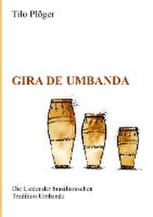 Gira de Umbanda - Die Lieder der brasilianischen Tradition Umbanda de Tilo Plöger