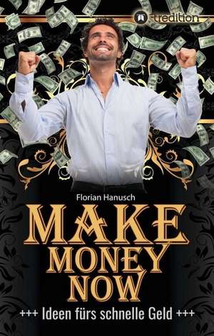 Make Money Now de Florian Hanusch