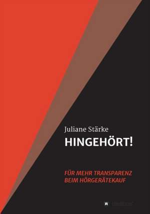 HINGEHÖRT! Für mehr Transparenz beim Hörgerätekauf de Juliane Stärke