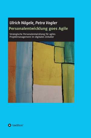 Personalentwicklung goes Agile de Ulrich Nägele