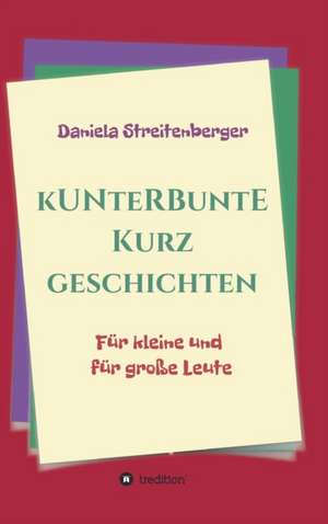 Kunterbunte Kurzgeschichten de Daniela Streitenberger