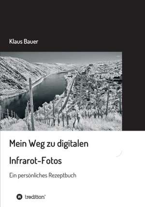 Mein Weg zu digitalen Infrarot-Fotos de Klaus Bauer