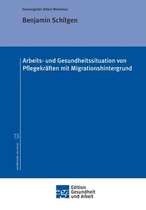 Arbeits- und Gesundheitssituation von Pflegekräften mit Migrationshintergrund de Benjamin Schilgen