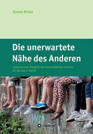 Die unerwartete Nähe des Anderen de Daniel Ritter