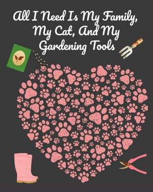 All I Need Is My Family, My Cat, And My Gardening Tools de Joy Bloom