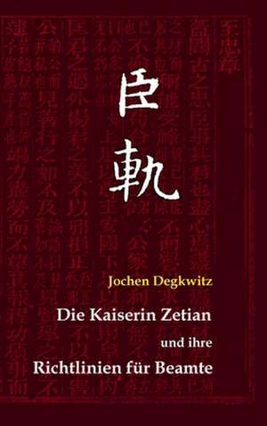 Die Kaiserin Zetian und ihre Richtlinien für Beamte de Jochen Degkwitz