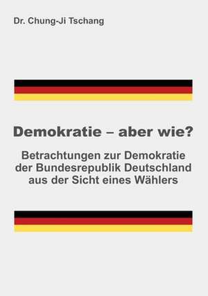 Demokratie - aber wie? de Chung-Ji Tschang