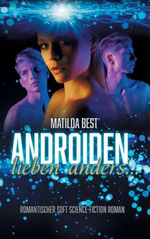 Androiden lieben anders... de Matilda Best